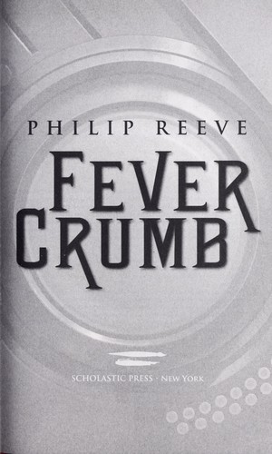 Philip Reeve: Fever Crumb (2010, Scholastic Press)