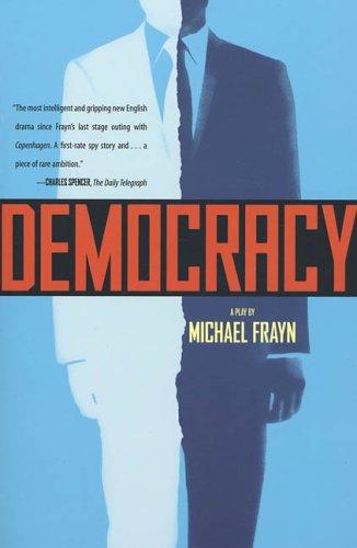 Michael Frayn: Democracy (2004, Faber and Faber)
