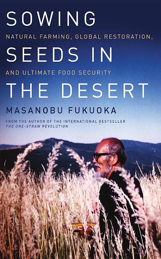 Masanobu Fukuoka, Larry Korn: Sowing Seeds in the Desert (Hardcover, 2012, Chelsea Green Publishing)