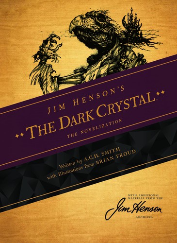 Brian Froud, Jim Henson, A. C. H. Smith: Jim Henson's the Dark Crystal Novelization (EBook, 2014, Archaia)