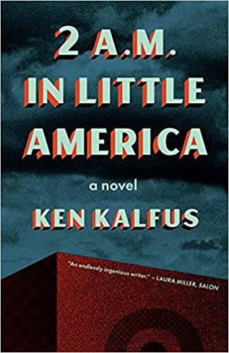 Ken Kalfus: 2 A. M. in Little America (2022, Milkweed Editions)