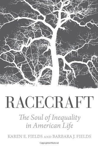 Barbara J. Fields: Racecraft: The Soul of Inequality in American Life (2012)