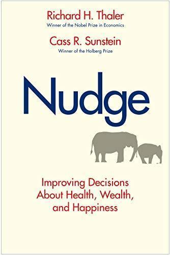 Richard Thaler, Cass Sunstein: Nudge: Improving Decisions About Health, Wealth, and Happiness (2008)