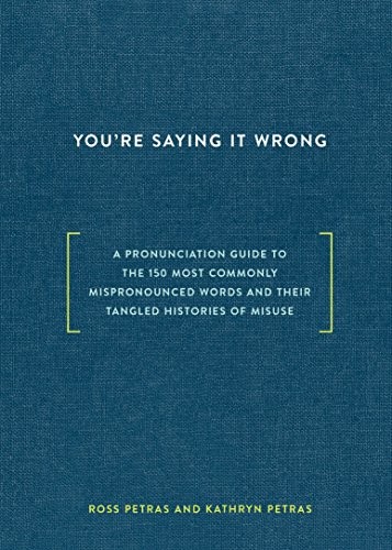 Ross Petras, Kathryn Petras: You're Saying It Wrong (Hardcover, 2016, Ten Speed Press)