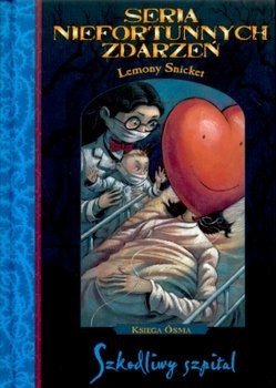 Lemony Snicket, Brett Helquist, Michael Kupperman: Seria niefortunnych zdarzeń. Szkodliwy szpital (Hardcover, Polish language, 2003, Egmont)