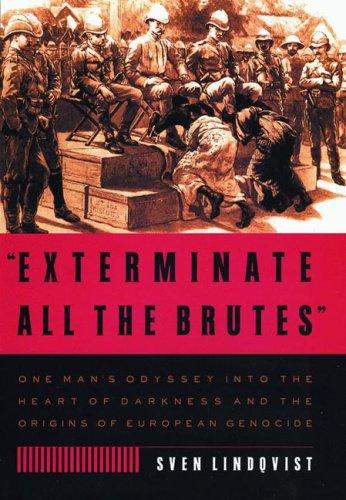 Sven Lindqvist: "Exterminate all the brutes" (2007, The New Press)