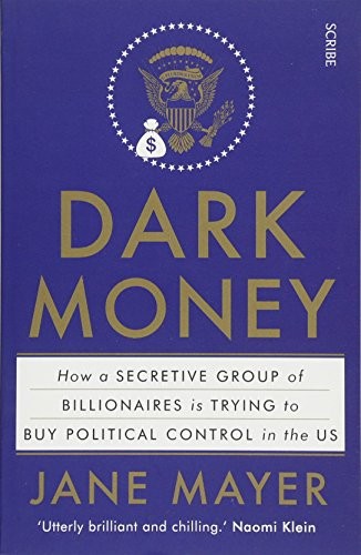 Jane Mayer: Dark Money (Paperback, Scribe Publications)