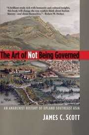 James C. Scott: The Art of Not Being Governed
            
                Yale Agrarian Studies Paperback (2010, Yale University Press)