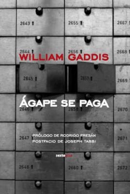 William Gaddis: Agape Se Paga  Agape Is Paid
            
                Narrativa Sexto Piso (2008, Sexto Piso)