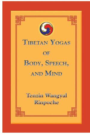 Tenzin Wangyal: Tibetan Yogas of Body, Speech, and Mind
