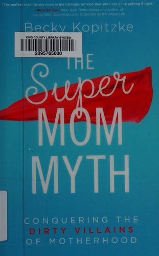 Becky Kopitzke: The supermom myth (2015, Shiloh Run Press, an imprint of Barbour Publishing)