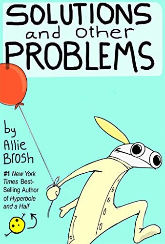 Allie Brosh: Solutions and Other Problems (2020, Gallery Books)