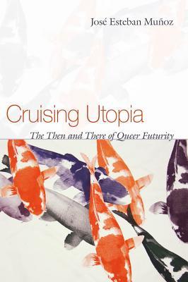 José Esteban Muñoz: Cruising utopia (2009, New York University Press)