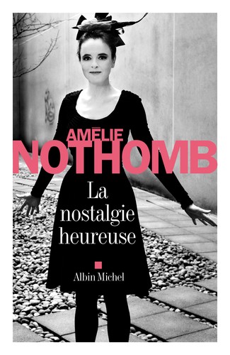 Amélie Nothomb: La nostalgie heureuse (2013, Albin Michel)
