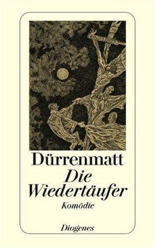 Friedrich Dürrenmatt: Die Wiedertäufer. Eine Komödie in zwei Teilen. Urfassung. (Paperback, 1998, Diogenes Verlag)