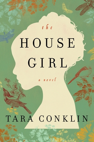 Tara Conklin: The House Girl (Hardcover, 2013, William Morrow)
