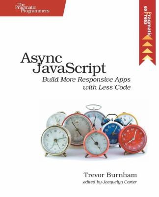 Trevor Burnham: Async Javascript Build More Responsive Apps With Less Code (2013, The Pragmatic Programmers)