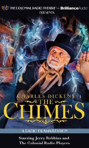 Charles Dickens, Jerry Robbins, The Colonial Radio Players: Charles Dickens' The Chimes (AudiobookFormat, 2011, The Colonial Radio Theatre on Brilliance Audio, Brilliance Audio)