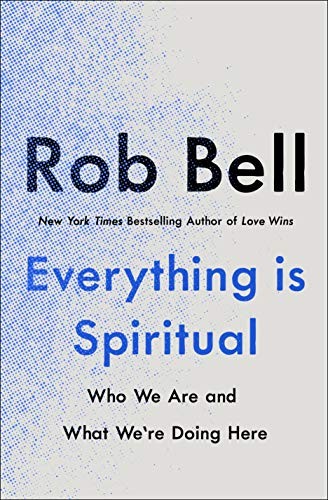 Rob Bell: Everything Is Spiritual (Hardcover, 2020, St. Martin's Essentials)