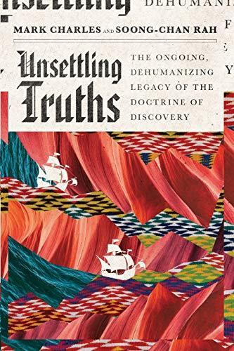 Unsettling Truths: The Ongoing, Dehumanizing Legacy of the Doctrine of Discovery (2019, InterVarsity Press)