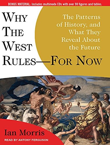 Antony Ferguson, Ian Morris: Why the West Rules---for Now (AudiobookFormat, 2010, Tantor Audio)