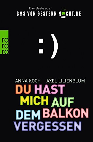 Anna Koch, Axel Lilienblum: Du hast mich auf dem Balkon vergessen (Paperback, 2010, Rowohlt Taschenbuch)