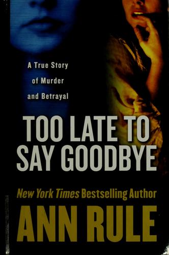 Ann Rule: Too Late to Say Goodbye (Hardcover, 2007, Wheeler Publishing)
