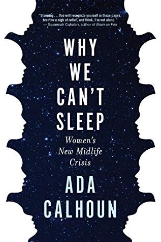 Ada Calhoun: Why We Can't Sleep: Women's New Midlife Crisis (2020, Grove Press)