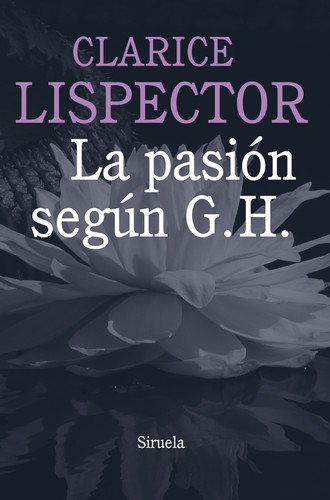 Clarice Lispector: La pasión según G. H. (Paperback, Spanish language, 2013, Siruela)
