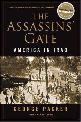 George Packer: The Assassins' Gate (2006, Farrar, Straus and Giroux)