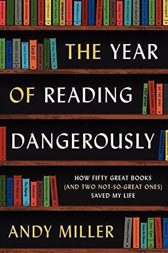Andy Miller: The Year of Reading Dangerously: How Fifty Great Books (and Two Not-So-Great Ones) Saved My Life