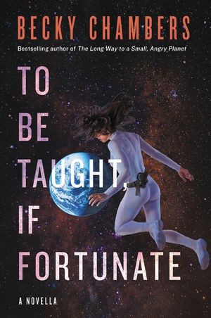 Becky Chambers: To Be Taught, If Fortunate (Paperback, 2019, Harper Voyager)
