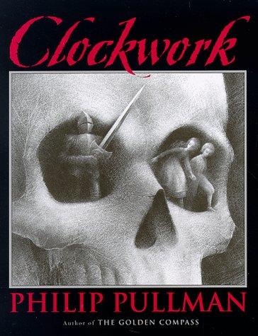 Philip Pullman: Clockwork, or all wound up (1998, Arthur A. Levine Books)