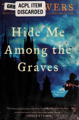 Tim Powers: Hide me among the graves (2012, William Morrow)