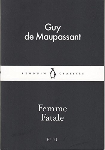 Maupassant: Femme Fatale (Paperback, 2015, Penguin Random House UK)