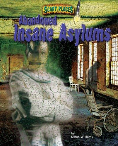 Dinah Williams: Abandoned Insane Asylums (Scary Places) (Hardcover, 2008, Bearport Publishing)