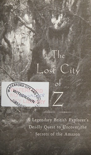 The lost city of Z (2009, Simon & Schuster)