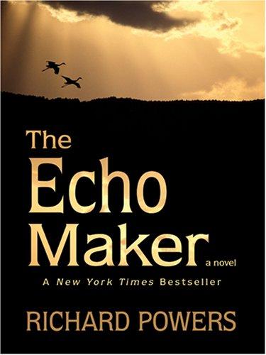 Richard Powers: The Echo Maker (2007, Thorndike Press)