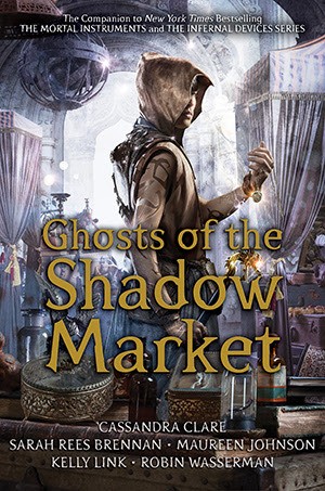 Sarah Rees Brennan, Cassandra Clare: Ghosts of the Shadow Market (Hardcover, 2019, Margaret K. McElderry Books)