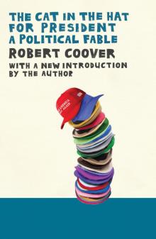 Robert Coover: The Cat in the Hat for President (2017, OR Books)