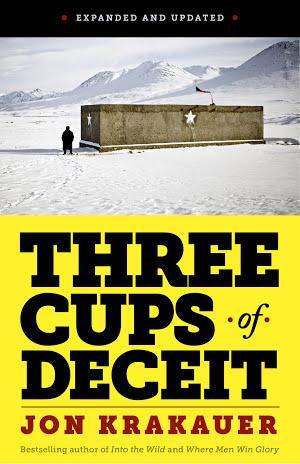 Jon Krakauer: Three Cups of Deceit: How Greg Mortenson, Humanitarian Hero, Lost His Way (EXPANDED AND UPDATED)
