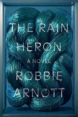Robbie Arnott: The Rain Heron (Paperback, 2021, FSG Originals)