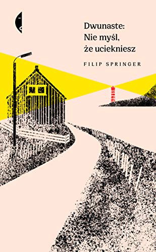 Filip Springer: Dwunaste. Nie myĹl Ĺze uciekniesz - Filip Springer [KSIÄĹťKA] (Hardcover, 2019, Czarne)