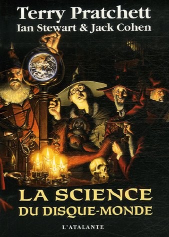 Ian Stewart, Jack Cohen, Terry Pratchett: La science du Disque-monde (2007, L'Atalante Editions)