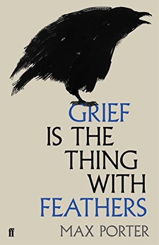 Max Porter: Grief is the Thing with Feathers (Hardcover, 2015, FABER FABER, Faber & Faber, London, England)