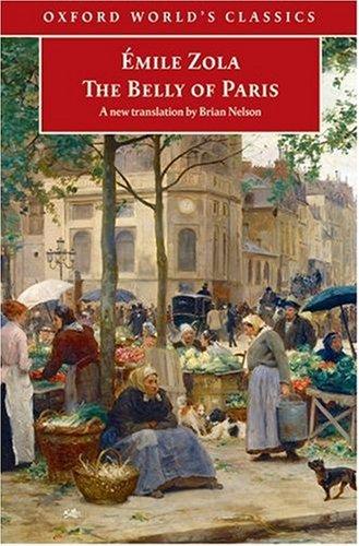 Émile Zola, Nelson, Brian: The Belly of Paris (Oxford World's Classics) (Paperback, 2007, Oxford University Press, USA)