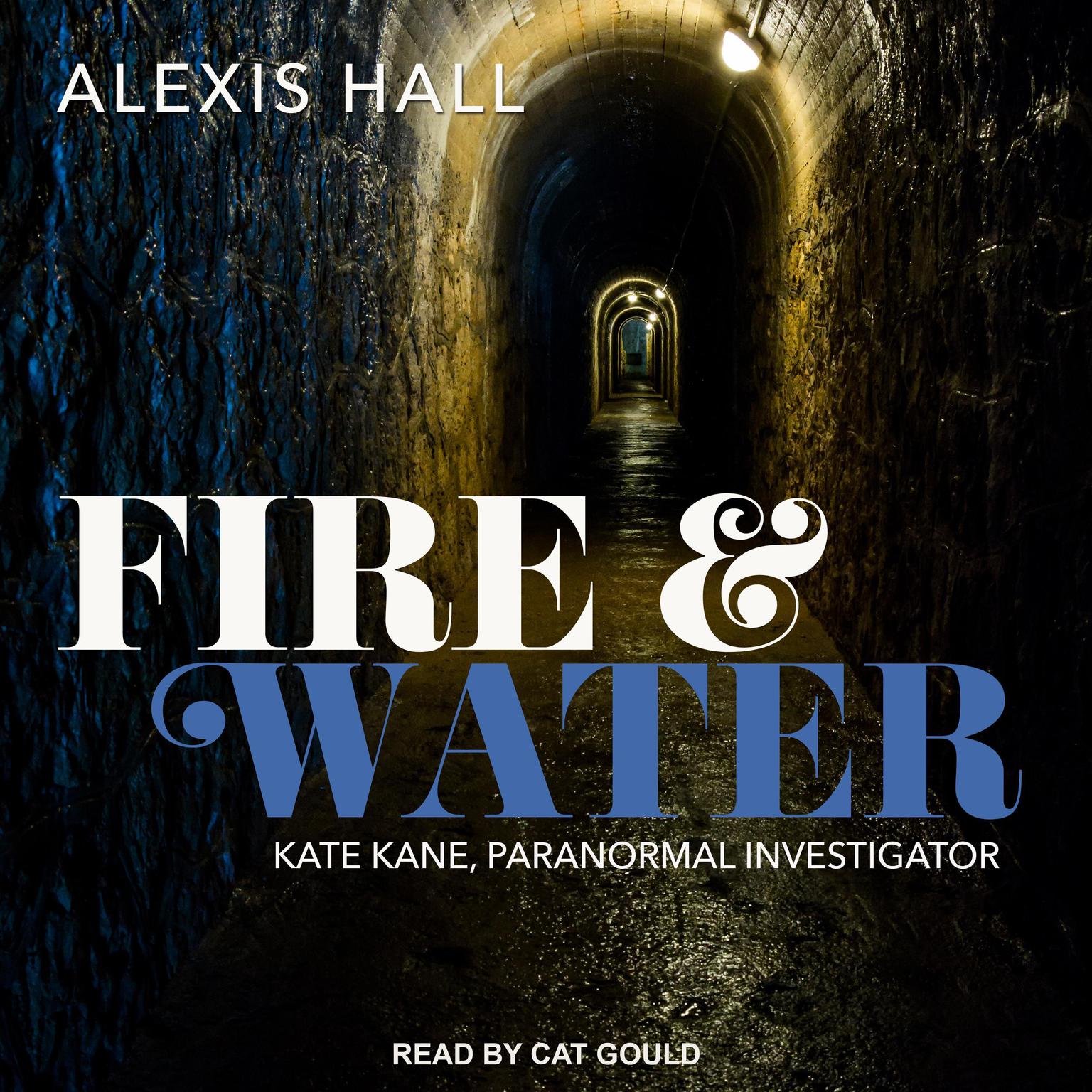 Alexis Hall, Cat Gould: Fire & Water (AudiobookFormat, 2020, Tantor Audio)