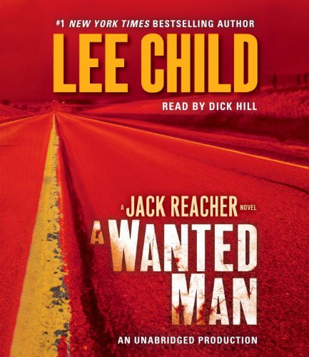 Lee Child, Dick Hill: A Wanted Man (AudiobookFormat, 2012, Random House Audio)