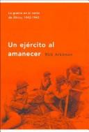 Rick Atkinson: Un ejército al amanecer (Hardcover, Spanish language, 2004, Critica (Grijalbo Mondadori))