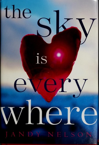 Jandy Nelson: The sky is everywhere (2010, Dial Books)